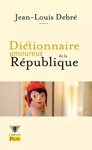 Dictionnaire amoureux de la République - Jean-Louis Debré - Place des éditeurs