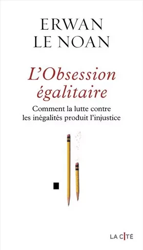 L'Obsession égalitaire - Comment la lutte contre les inégalités produit l'injustice - Erwan Le Noan - Place des éditeurs