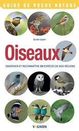 Oiseaux - Observer et reconnaître 50 espèces de nos régions