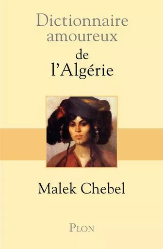 Dictionnaire amoureux de l'Algérie - Malek Chebel - Place des éditeurs