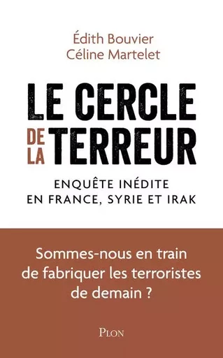 Le cercle de la terreur - Enquête inédite en France, en Syrie et en Irak - Édith Bouvier, Céline Martelet - Place des éditeurs