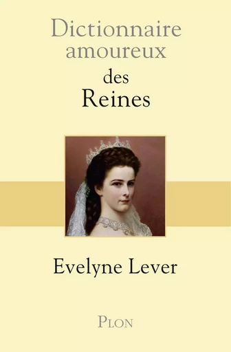 Dictionnaire Amoureux des reines - Évelyne Lever - Place des éditeurs