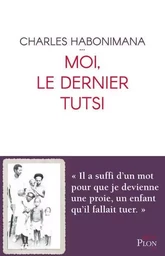 Moi, le dernier Tutsi