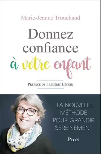 Donnez confiance à votre enfant - Marie-Jeanne Trouchaud - Place des éditeurs