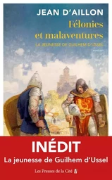 Félonies et malaventures - La jeunesse de Guilhem D'Ussel