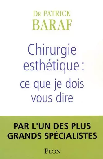 Chirurgie esthétique ce que je dois vous dire - Patrick Baraf - Place des éditeurs