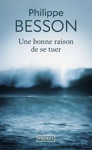 Une bonne raison de se tuer - PHILIPPE BESSON - Univers Poche