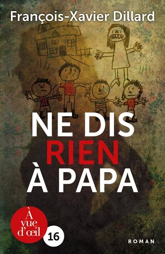 NE DIS RIEN A PAPA - F.X. DILLARD - A VUE D OEIL