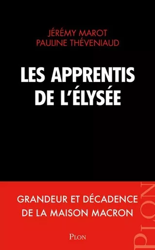 Les apprentis de l'Elysée - Jérémy Marot, Pauline Théveniaud - Place des éditeurs