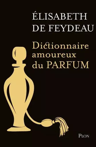 Dictionnaire amoureux du parfum - Editions collector - Élisabeth de Feydeau - Place des éditeurs