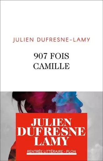 907 fois Camille - Julien Dufresne-Lamy - Place des éditeurs