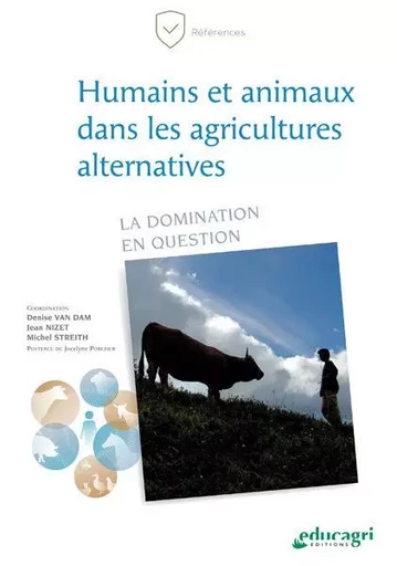 Humains et animaux dans les agricultures alternatives - Denise VAN DAM, Jean Nizet, Michel STREITH - EDUCAGRI