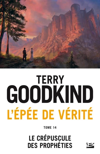 L'Épée de vérité, T14 : Le Crépuscule des Prophéties - Terry Goodkind - BRAGELONNE