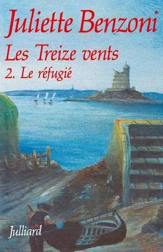 Les treize vents - tome 2 - Le réfugié - Juliette Benzoni - Groupe Robert Laffont