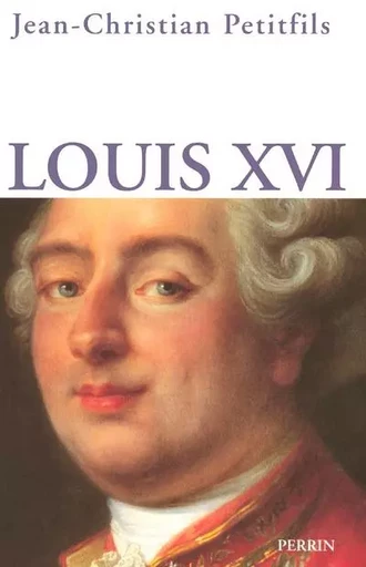 Louis XVI - Jean-Christian Petitfils - Place des éditeurs