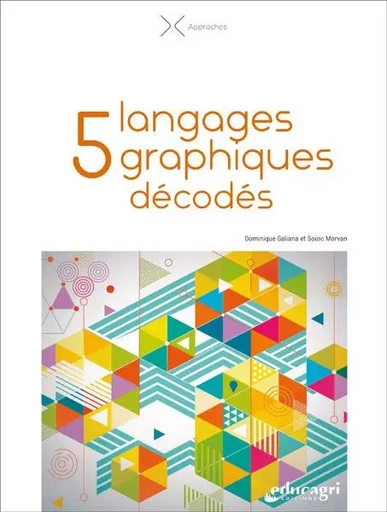 5 langages graphiques décodés - Dominique Galiana, Soizic MORVAN - EDUCAGRI