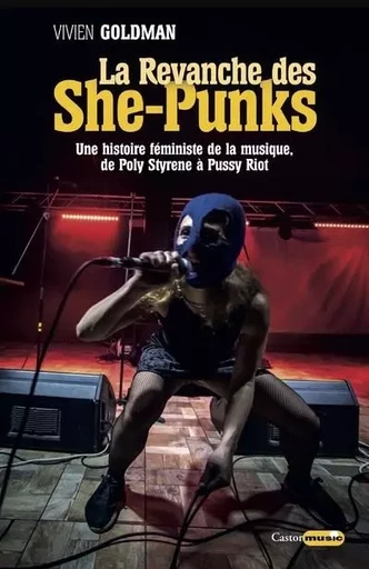 La Revanche des She-Punks - Une histoire féministede la musique, de Poly Styrene à Pussy Riot - Vivien Goldman - Le castor astral