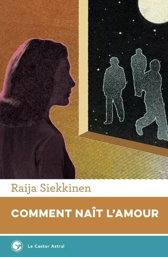 Comment naît l'amour - Raija Siekkinen - Le castor astral