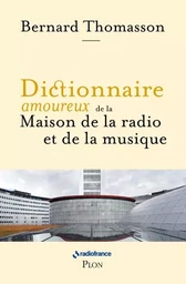 Dictionnaire amoureux de la Maison de la Radio et de la Musique