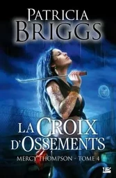 Mercy Thompson, T4 : La Croix d'ossements