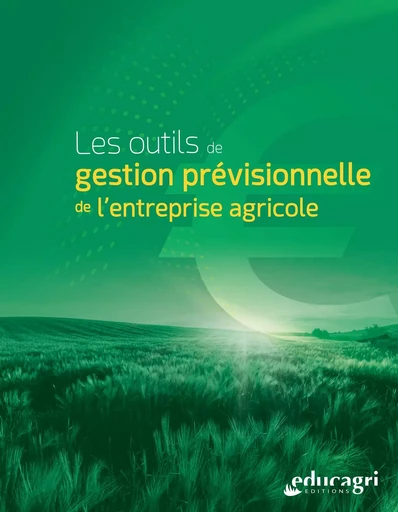 Les outils de gestion prévisionnelle de l'entreprise agricole - Amandine GRANGIRARD, Alain MARGARIT, David MALJEVAC - EDUCAGRI