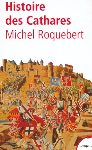 Histoire des cathares hérésie, croisade, Inquisition du XIe au XIVe siècle - Michel Roquebert - Place des éditeurs