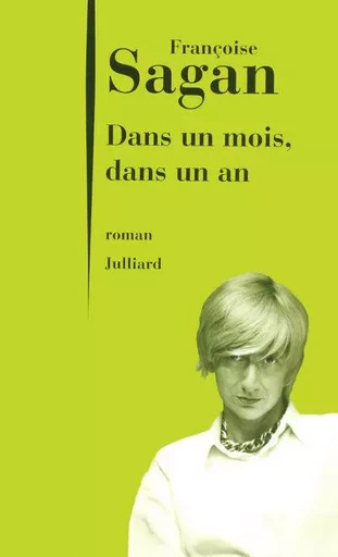 Dans un mois, dans un an - FRANÇOISE Sagan - Groupe Robert Laffont