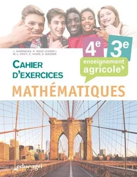 Mathématiques - 4e et 3e Cahier d'exercices : Enseignement agricole