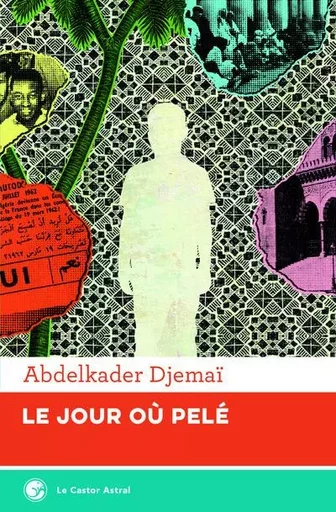 Le jour où Pelé - Abdelkader Djemaï - Le castor astral