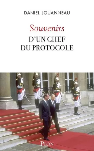 Souvenirs d'un chef du Protocole - Daniel Jouanneau - Place des éditeurs