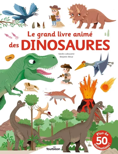 Le grand livre animé des dinosaures - Sandra Laboucarie - TOURBILLON