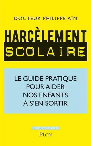 Harcèlement scolaire - Le guide pratique pour aider nos enfants à s'en sortir - PHILIPPE Aïm - Place des éditeurs