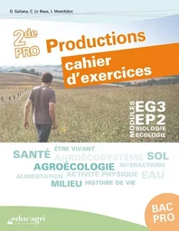 Biologie-Écologie 2de Bac pro Productions : cahier d'exercices : Modules EG3 - EP2