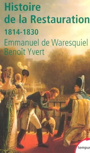 Histoire de la Restauration 1814-1830 - Emmanuel de Waresquiel, Benoît Yvert - Place des éditeurs