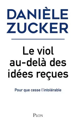 Le viol, au-delà des idées reçues - Pour que cesse l'intolérable - Danièle Zucker - Place des éditeurs