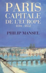 Paris, capitale de l'Europe 1814-1852