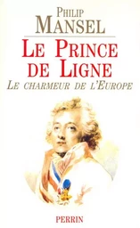 Le prince de ligne le charmeur de l'Europe, 1735-1814