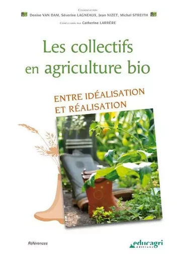 Le collectifs en agriculture bio : Entre idéalisation et réalisation - Denise VAN DAM - EDUCAGRI