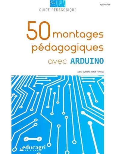 50 montages pédagogiques avec Arduino - DUMONT Alexis - EDUCAGRI