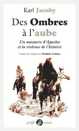 Des Ombres à l'aube - Un massacre d'Apaches et la violence d