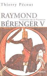 L'invention de la Provence Raymond Bérenger V (1209-1235)