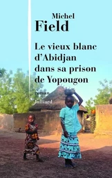 Le vieux blanc d'Abidjan dans sa prison de Yopougon