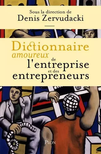 Dictionnaire amoureux de l'entreprise et des entrepreneurs -  Collectif - Place des éditeurs