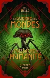 La Guerre des Mondes suivi du Massacre de l'Humanité