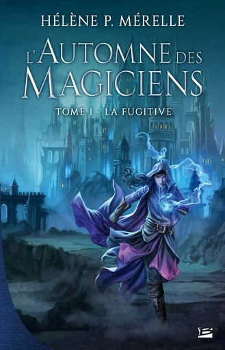 L'Automne des Magiciens, T1 : La Fugitive - Hélène P. Mérelle - BRAGELONNE