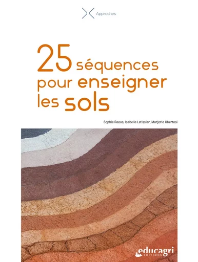 25 séquences pour enseigner les sols - Sophie RAOUS, Marjorie UBERTOSI, Isabelle LETISSIER - EDUCAGRI