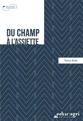 Du champ à l'assiette - Patrice Bride - EDUCAGRI