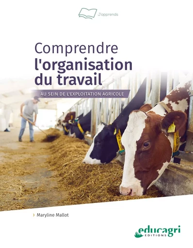 Comprendre l'organisation du travail au sein de l'exploitation agricole - Maryline MALLOT - EDUCAGRI