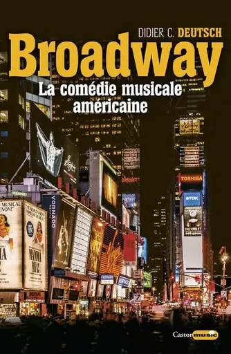 Broadway - La comédie musicale américaine - Didier C. Deutsch - Le castor astral