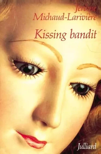 Kissing bandit - Jérôme Michaud-Larivière - Groupe Robert Laffont